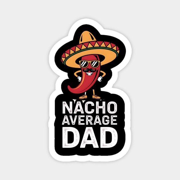 Nacho Average Dad Design Magnet by Designed By Marty