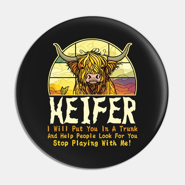 Heifer I Will Put You In A Trunk And Help People Look For You Stop Playing With Me! Pin by TeeGuarantee
