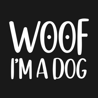 Woof I'm A Dog T-Shirt