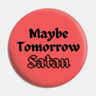 Maybe Tomorrow, Satan Pin