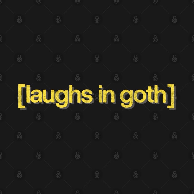 [ Laughs In Goth ] by DankFutura