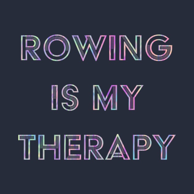 Rowing is my Therapy by HRA Spirit Store