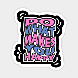 Do what makes you happy.typography slogan design. Magnet