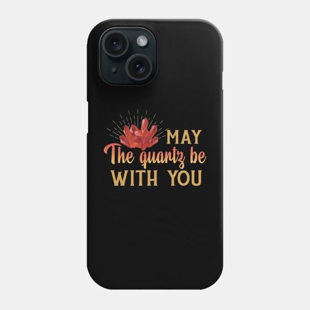 May the Quartz Be With You Crystals Phone Case by Ghost Of A Chance 