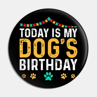 today is my dogs birthday Funny Dog Lover Pin