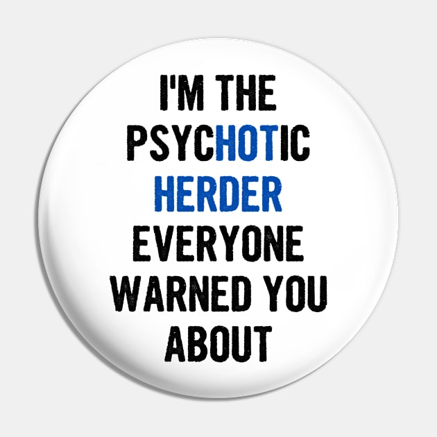 I'm The Psychotic Herder Everyone Warned You About Pin by divawaddle