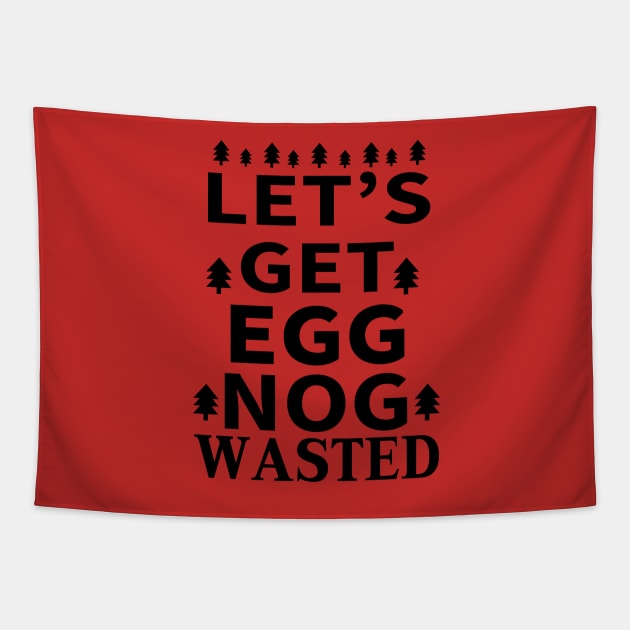 Let's Get Egg Nog Wasted - Black Text Tapestry by joshp214