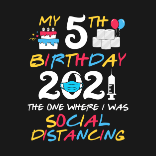 My 5th Birthday 2021 The One Where I was Social Distancing T-Shirt