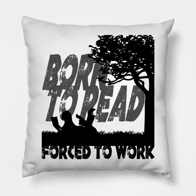 Born to Read - Forced to Work Pillow by pembertea