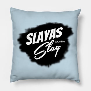 Slayas Gonna Slay Pillow