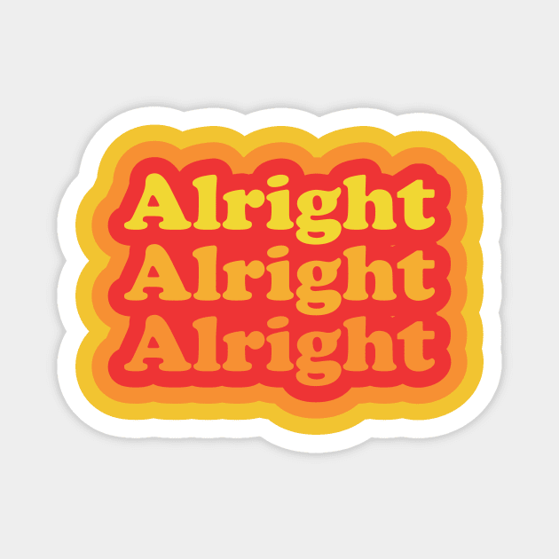 Alright Alright Alright Funny Retro Magnet by PodDesignShop