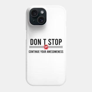 Don’t stop, Continue your Awesomeness Phone Case