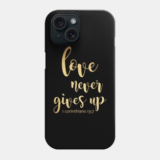 Love never gives up Phone Case