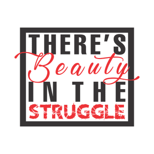 Beauty in the struggle T-Shirt