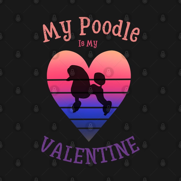 My Poodle Is My Valentine Funny Gifts For Woman and Girl by ArtManryStudio