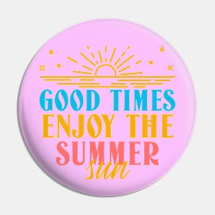 Good Times Enjoy The Summer Sun Pin