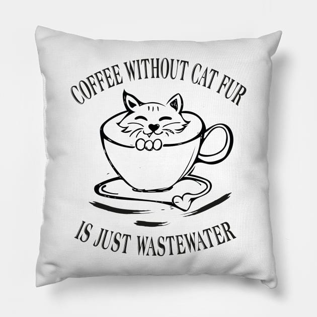 Coffee without cat fur is just wastewater Pillow by GizmoDesign