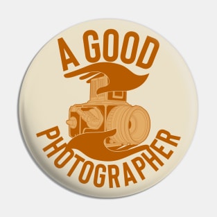 A GOOD PHOTOGRAPHER Pin