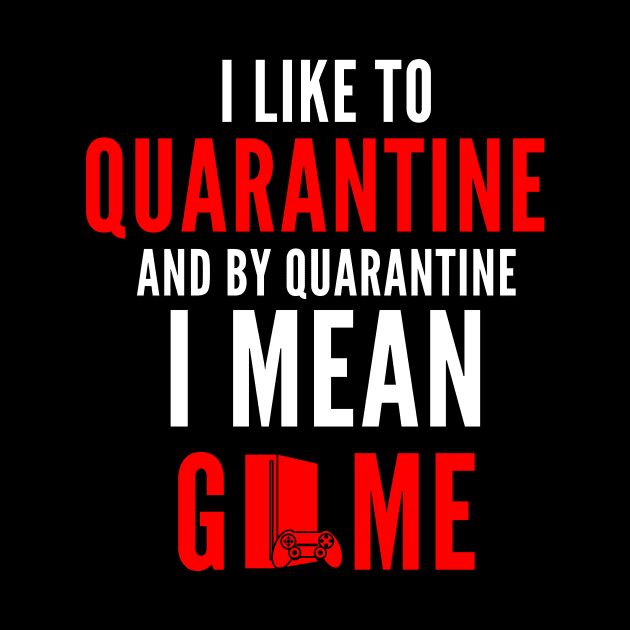 I like to Game in Quarantine by FunnyStylesShop