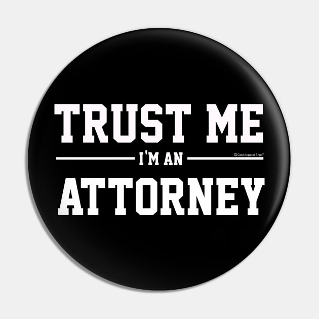 Trust Me Im An Attorney. Cool Gift Idea Pin by CoolApparelShop