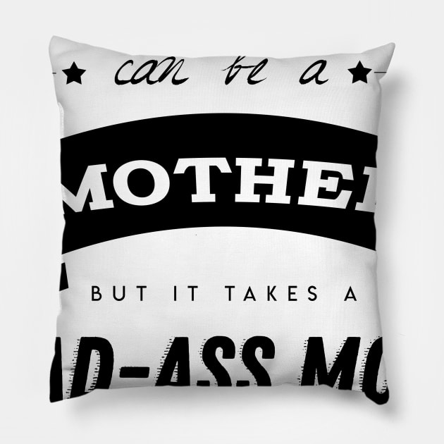 any woman can be a mother but it takes a bad-ass mom to be a dad too Pillow by Laevs