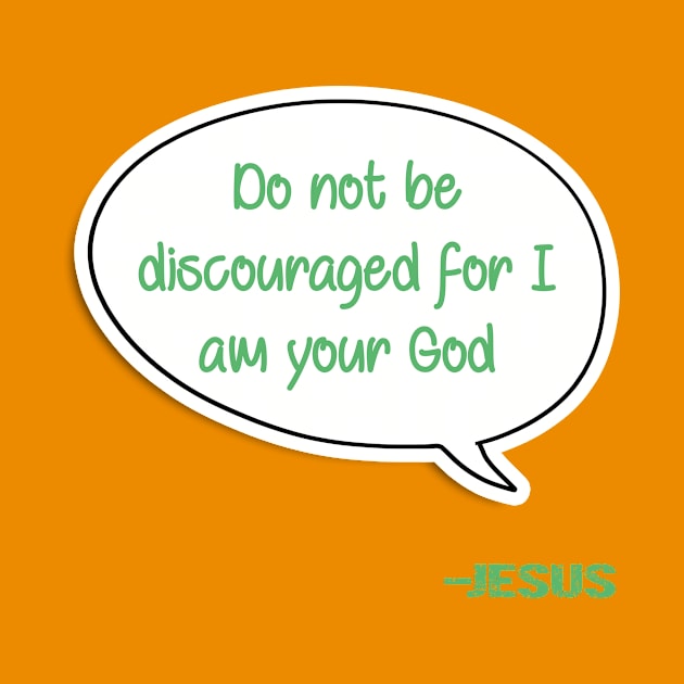 Bible quote "Do not be discouraged for I am your God" Jesus in green Christian design by Mummy_Designs