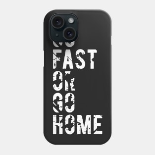 Go Fast or Go Home Phone Case