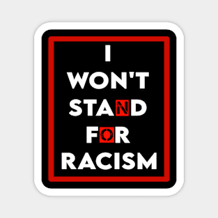 I won't stand for Racism Magnet