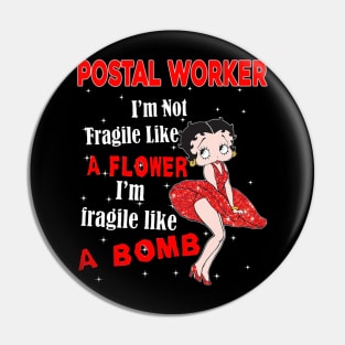 I'm Not Fragile Like A Flower - Funny Postal Worker Pin