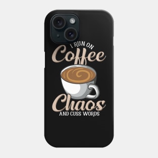 Cute & Funny I Run On Coffee Chaos And Cuss Words Phone Case