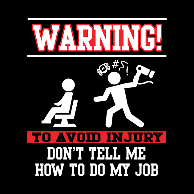 Warning! Don't tell me how to do my job (white) by nektarinchen