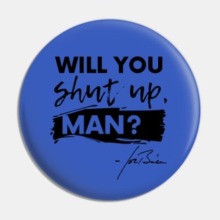 Will You Shut Up, Man? Pin