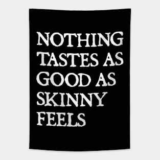 Nothing Tastes As Good As Skinny Feels Tapestry