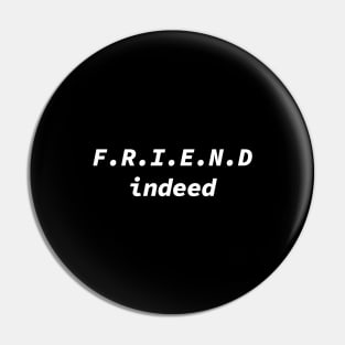 Friend Indeed Pin