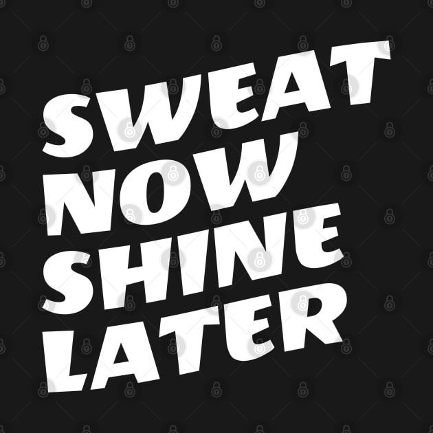 Sweat Now Shine Later by Texevod