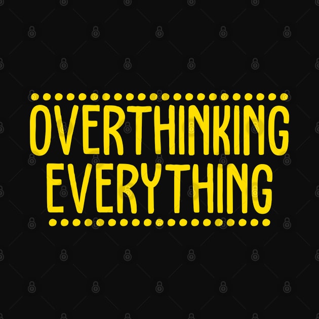 Overthinking Everything by TextTees