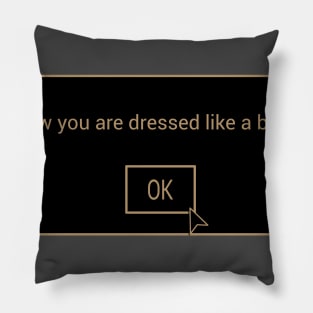 Now you are dressed like a boss. Pillow