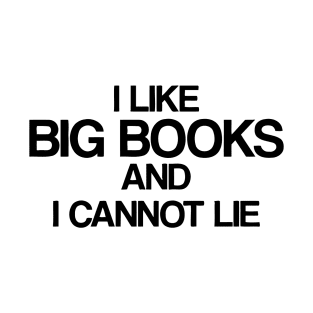 I Like Big Books And I Cannot Lie T-Shirt