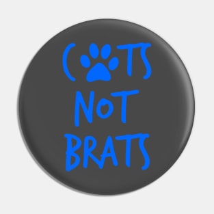 Cats Not Brats Pin