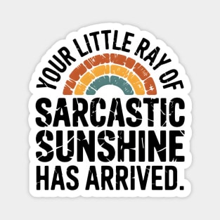 Your Little Ray Of Sarcastic Sunshine Has Arrived Magnet