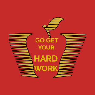 Go get your hard work T-Shirt