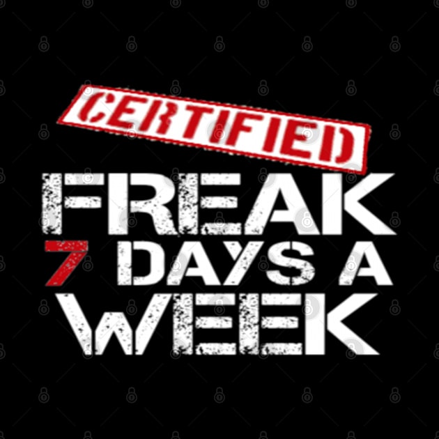 Certified Freak 7 Days A Week by MissSassT's