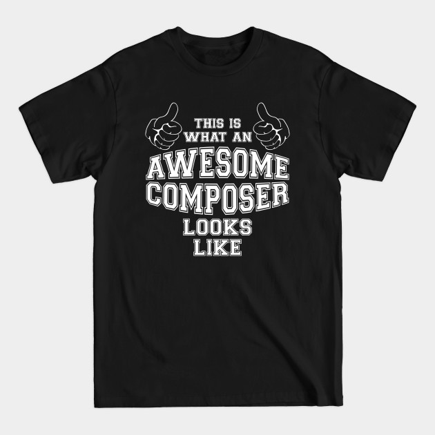 Discover This is what an awesome composer looks like. - Composer - T-Shirt