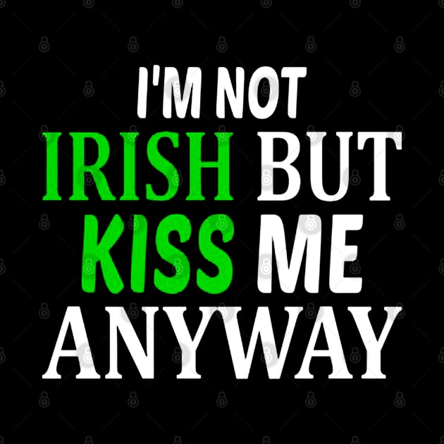 I'm Not Irish But Kiss Me Anyway by drawflatart9