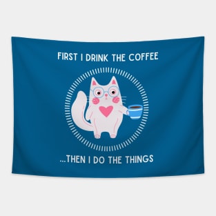 First I drink the coffee...then I do the things. Tapestry