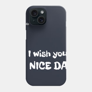 I wish you a nice day - Dotchs Phone Case