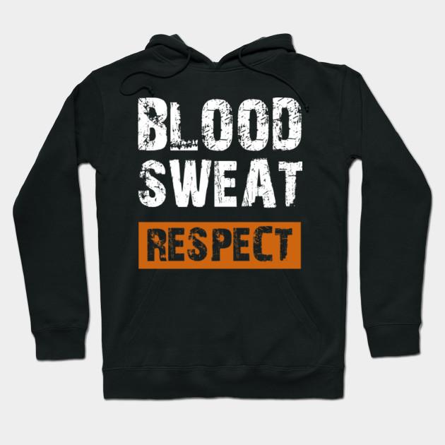 blood sweat respect hoodie