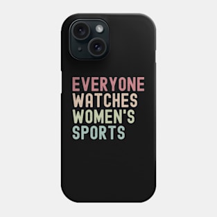 Everyone Watches Women's Sports Funny Phone Case