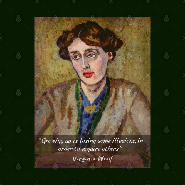 Virginia Woolf portrait and quote: "Growing up is losing some illusions, in order to acquire others" by artbleed