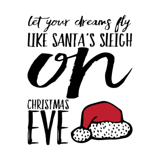 Let you dreams fly like Santa's sleigh on Christmas Eve T-Shirt